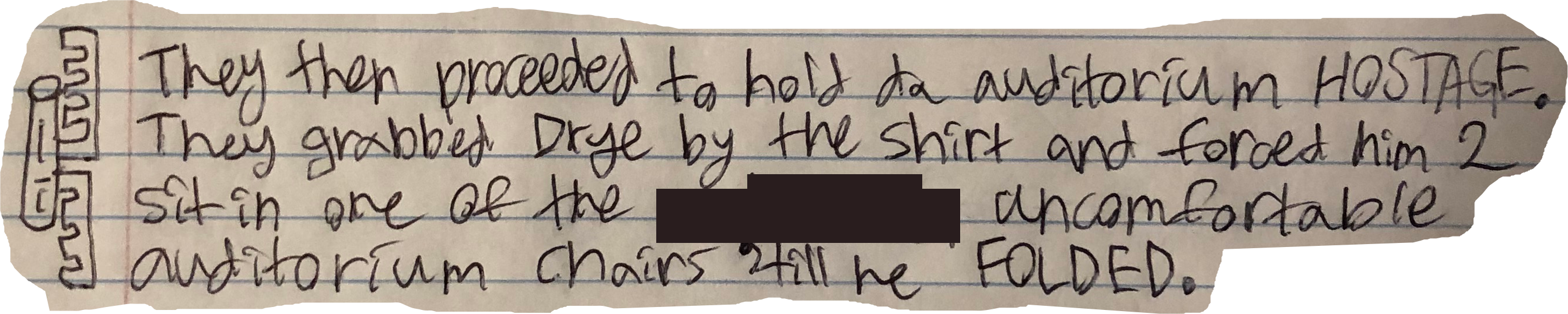 They then proceeded to hold da auditorium HOSTAGE. They grabbed Drye by the shirt and forced him 2 sit in one of the uncomfortable auditorium chairs 'till he FOLDED.