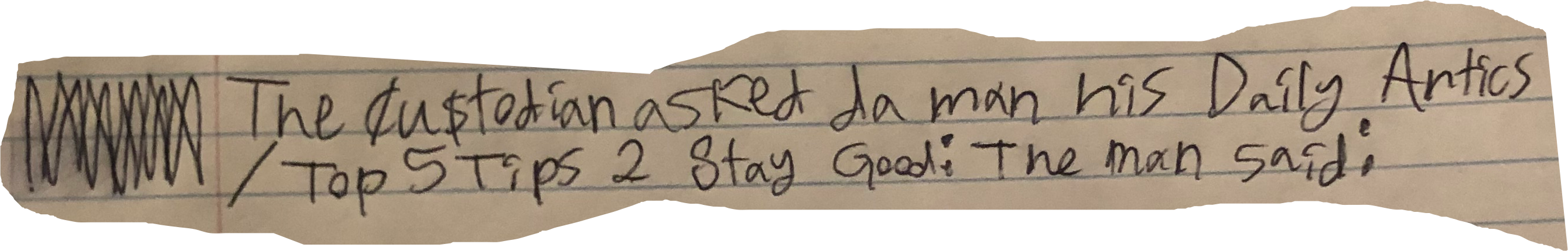 The cu$todian asked da man his Daily Antics / Top 5 Tips 2 Stay Good: The man said: