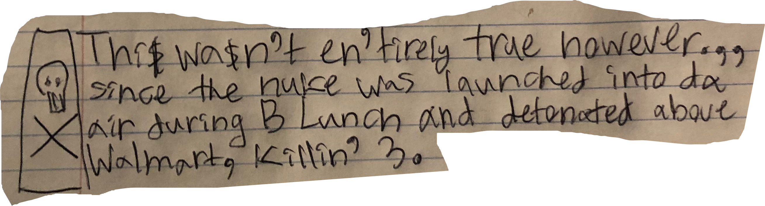 This wa$n't en'tirely true however.,, since the nuke was launched into da air during B Lunch and detonated above Walmart, killin' 3.