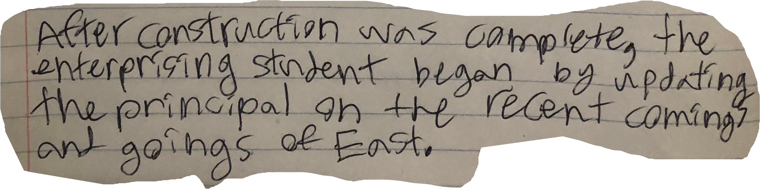 After construction was complete, the enterprsising student began by updating the principal on the recent comings and goings of East.