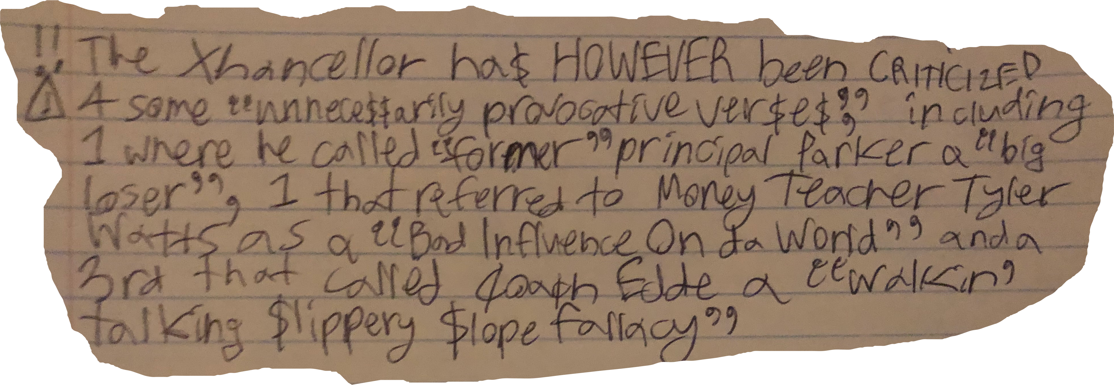 The Xhancellor ha$ HOWEVER been CRITICIZED 4 some "unnece$$arily provocative ver$e$," including 1 where he called "former" principal Parker a "big loser" 1 that referred to Money Teacher Tyler Watts as a "Bad Influence On da World" and a 3rd that called coach Edde a "Walkin' talking $lippery $lope fallacy"