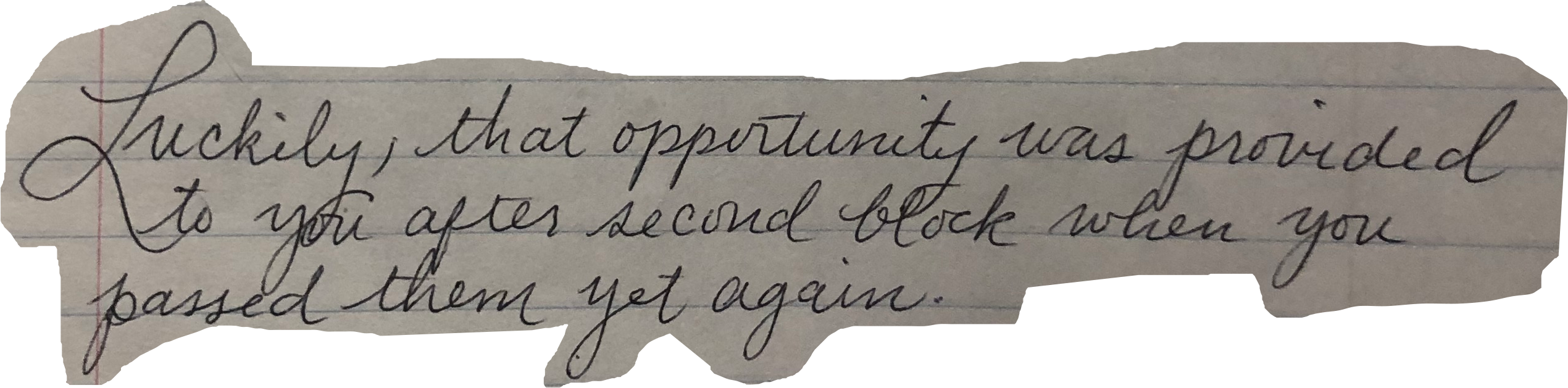 Luckily, that opportunity was provided to you after second block when you passed them yet again.