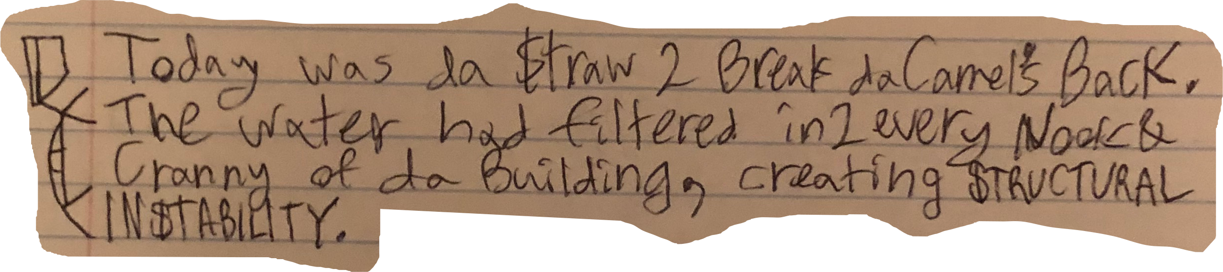 Today was da $traw 2 Break da Camel's Back. The water had filtered in2 every Nook&Cranny of da Building, creating $TRUTURAL IN$TABILITY.