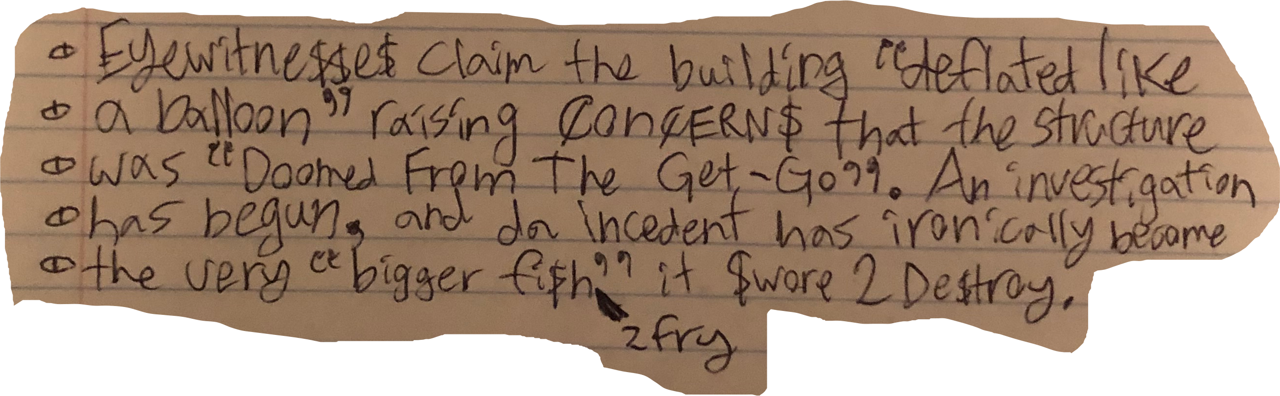 Eyewitne$$e$ claim the building "deflated like a balloon" raising COnCERNS that the structure was "Doomed From The Get-Go" An investigation has begun, and da incedent has ironically become the very "bigger fi$h 2 fry" it $wore 2 De$troy.